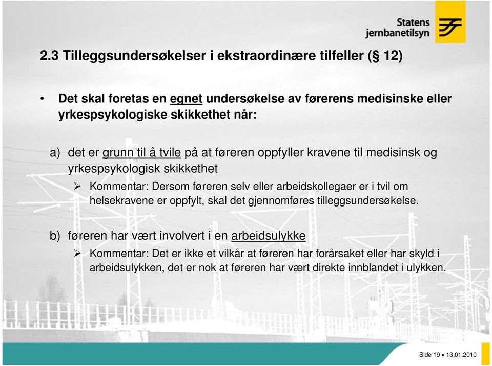 arbeidskollegaer er i tvil om helsekravene er oppfylt, skal det gjennomføres tilleggsundersøkelse.