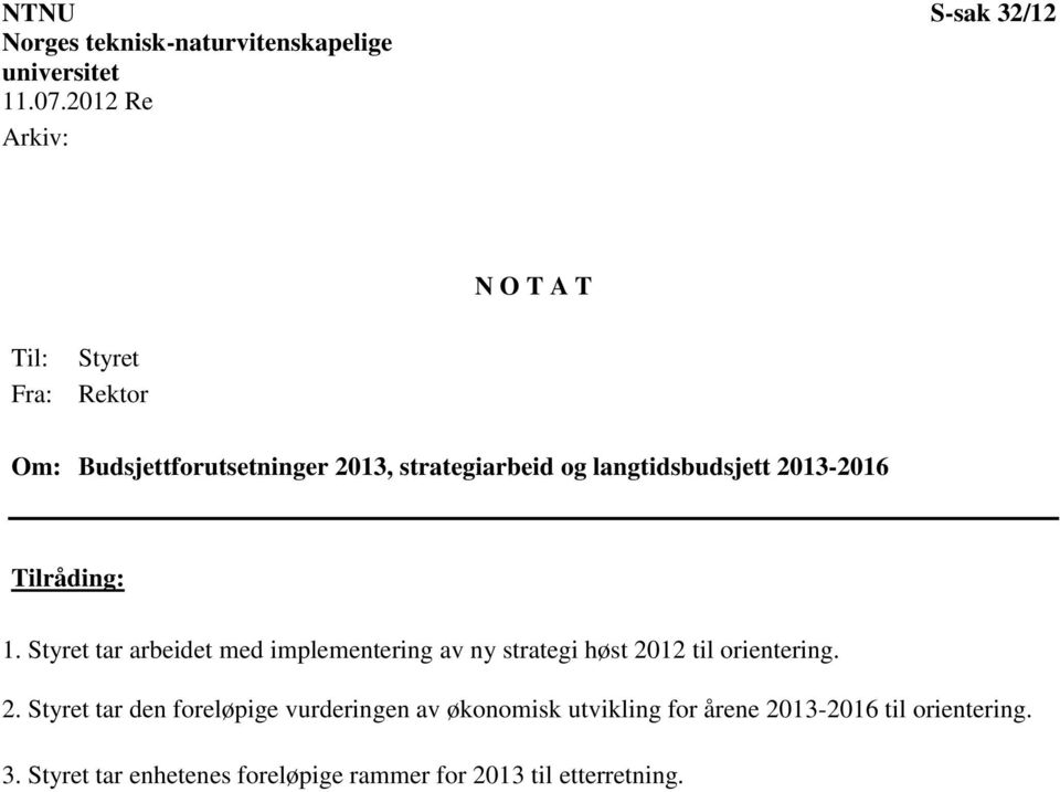 langtidsbudsjett 2013-2016 Tilråding: 1.