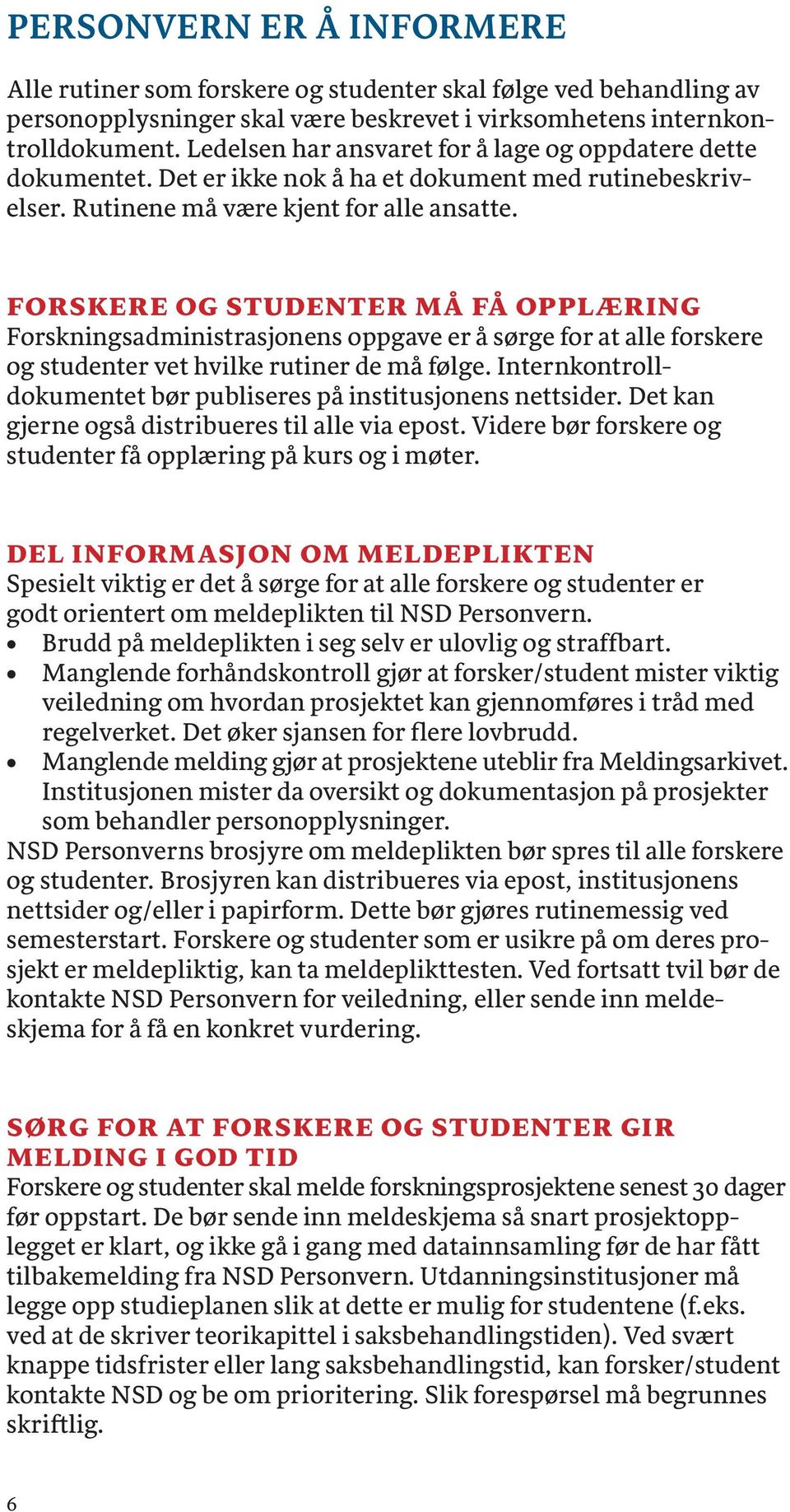 FORSKERE OG STUDENTER MÅ FÅ OPPLÆRING Forskningsadministrasjonens oppgave er å sørge for at alle forskere og studenter vet hvilke rutiner de må følge.