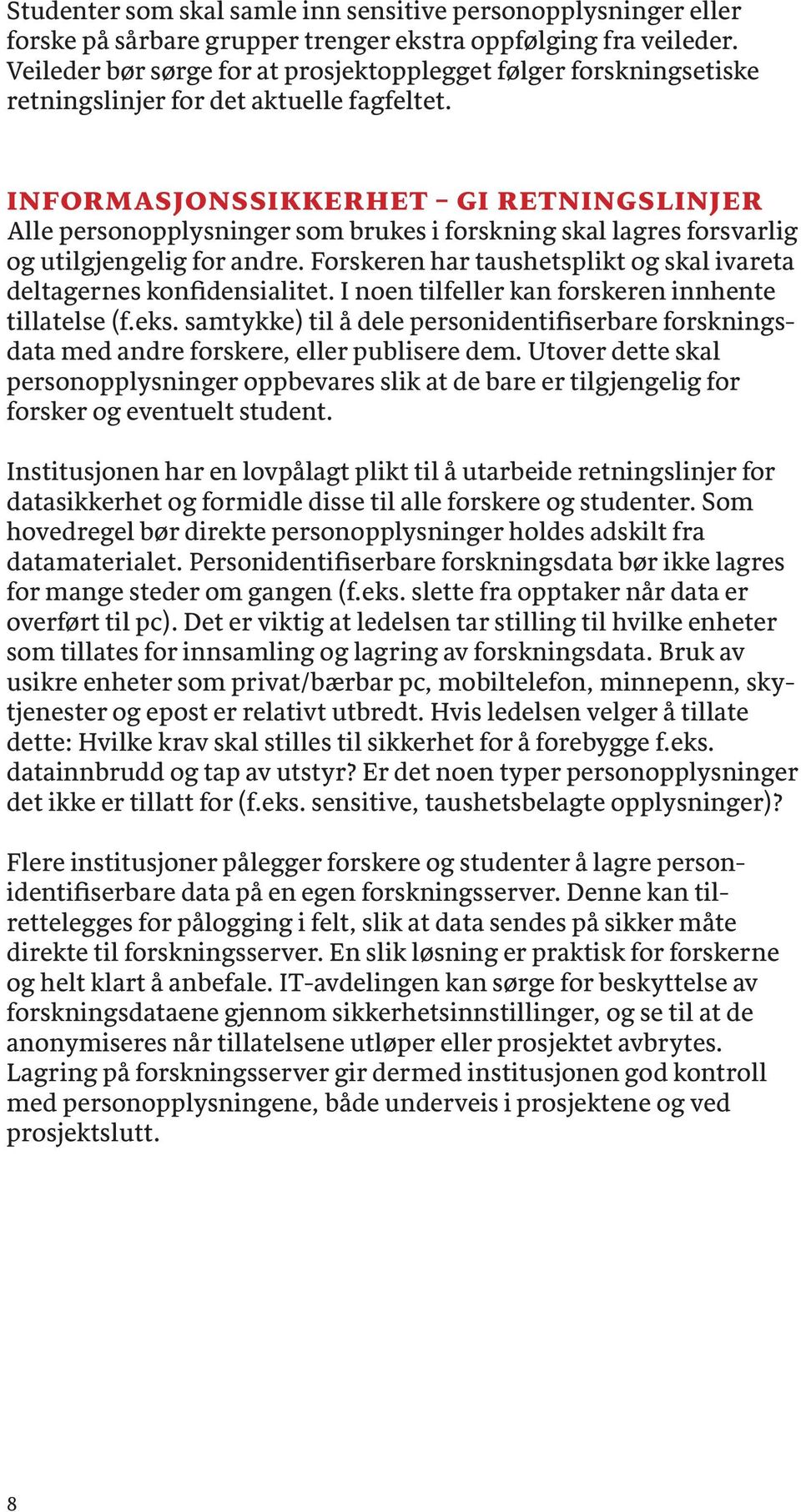 INFORMASJONSSIKKERHET GI RETNINGSLINJER Alle personopplysninger som brukes i forskning skal lagres forsvarlig og utilgjengelig for andre.