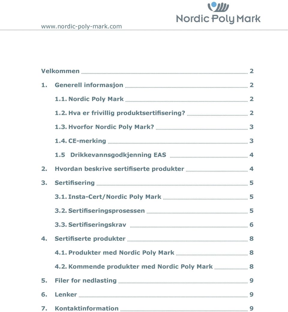 Sertifisering 5 3.1. InstaCert/Nordic Poly Mark 5 3.2. Sertifiseringsprosessen 5 3.3. Sertifiseringskrav 6 4.