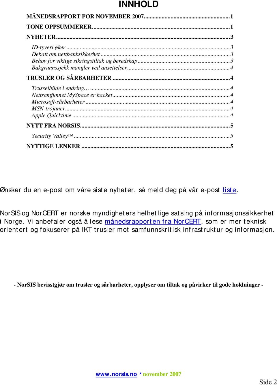 ..4 NYTT FRA NORSIS...5 Security Valley...5 NYTTIGE LENKER...5 Ønsker du en e-post om våre siste nyheter, så meld deg på vår e-post liste.