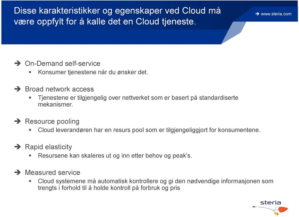 Broad network access Tjenestene er tilgjengelig over nettverket som er basert på standardiserte mekanismer.