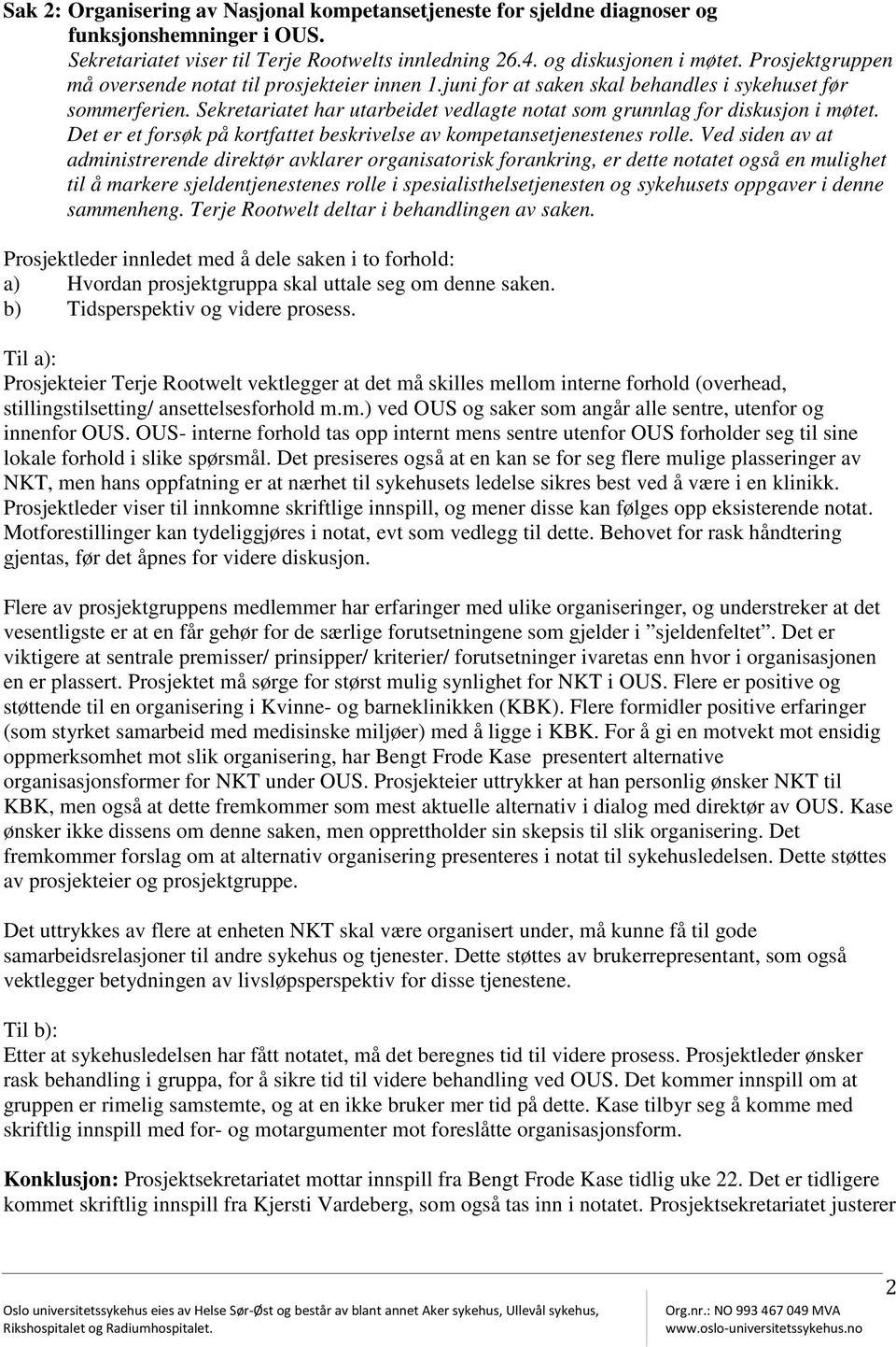 Sekretariatet har utarbeidet vedlagte notat som grunnlag for diskusjon i møtet. Det er et forsøk på kortfattet beskrivelse av kompetansetjenestenes rolle.