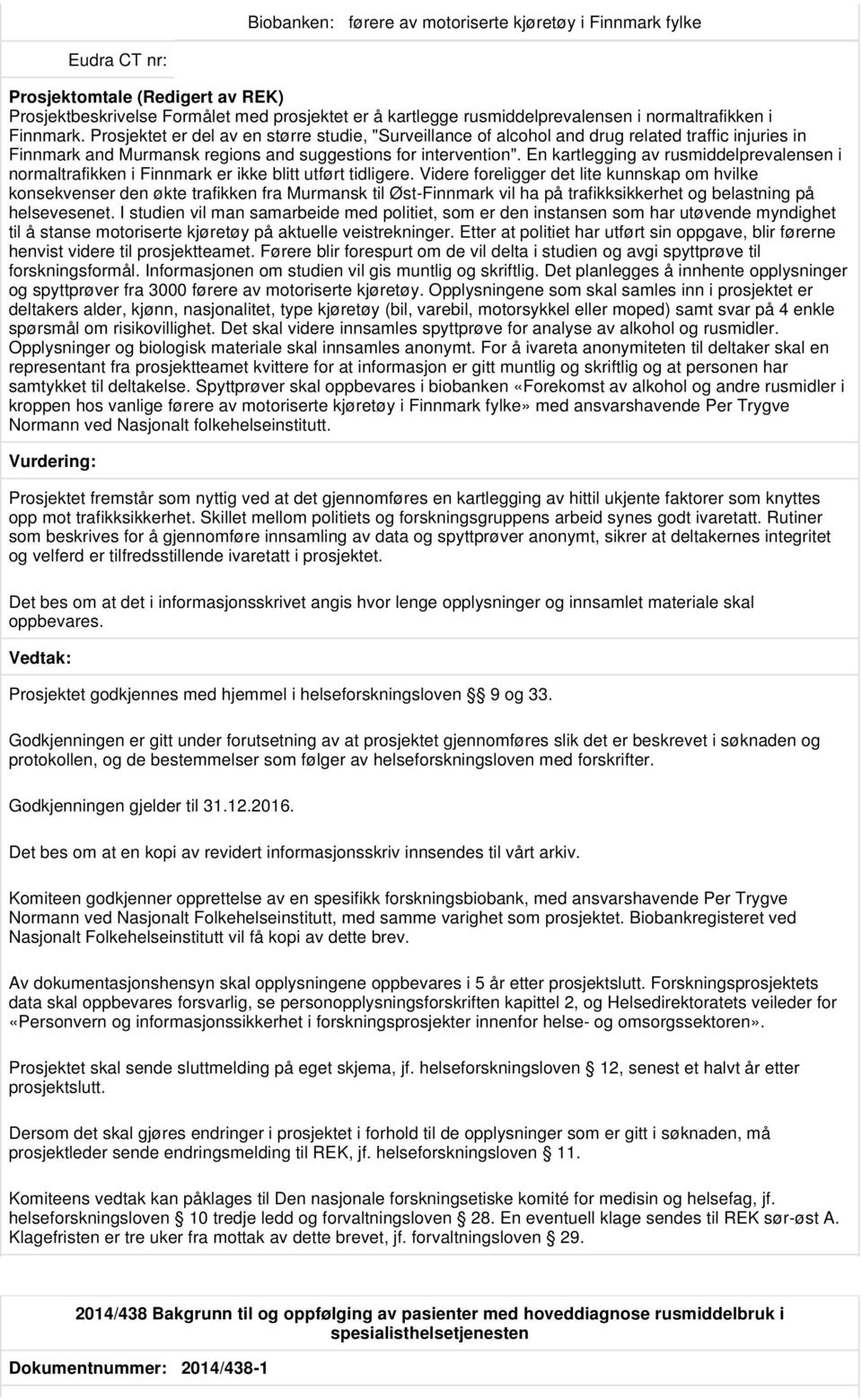 En kartlegging av rusmiddelprevalensen i normaltrafikken i Finnmark er ikke blitt utført tidligere.