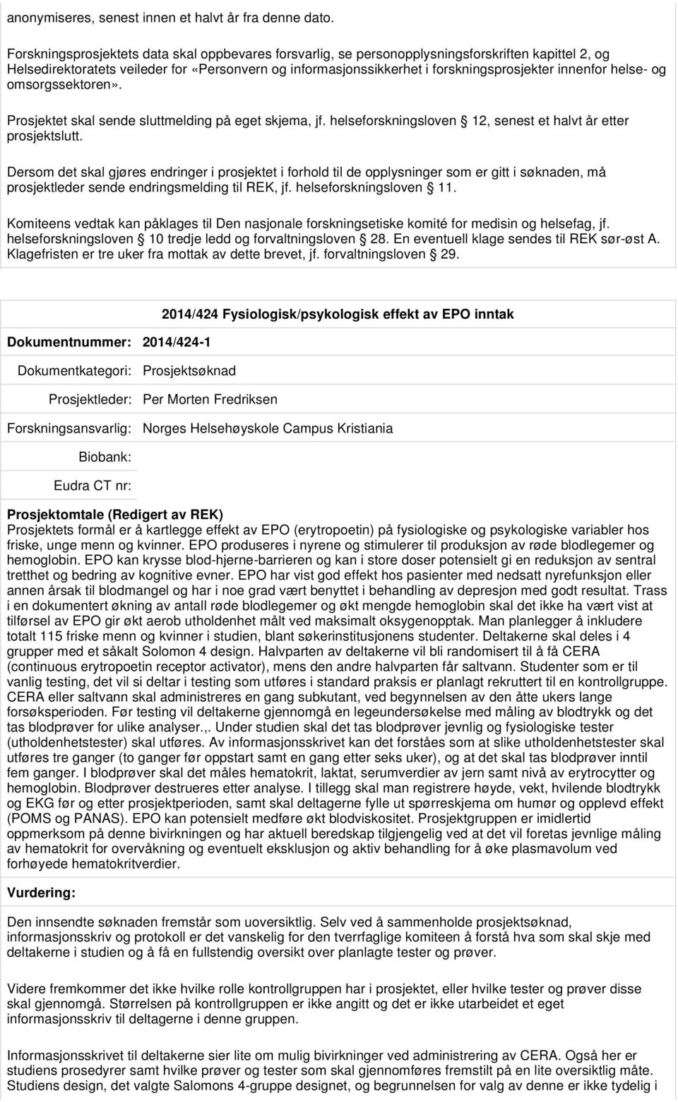 innenfor helse- og omsorgssektoren». Prosjektet skal sende sluttmelding på eget skjema, jf. helseforskningsloven 12, senest et halvt år etter prosjektslutt.