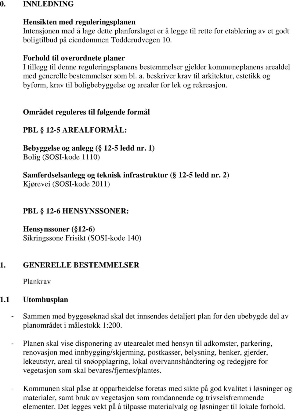 ealdel med generelle bestemmelser som bl. a. beskriver krav til arkitektur, estetikk og byform, krav til boligbebyggelse og arealer for lek og rekreasjon.