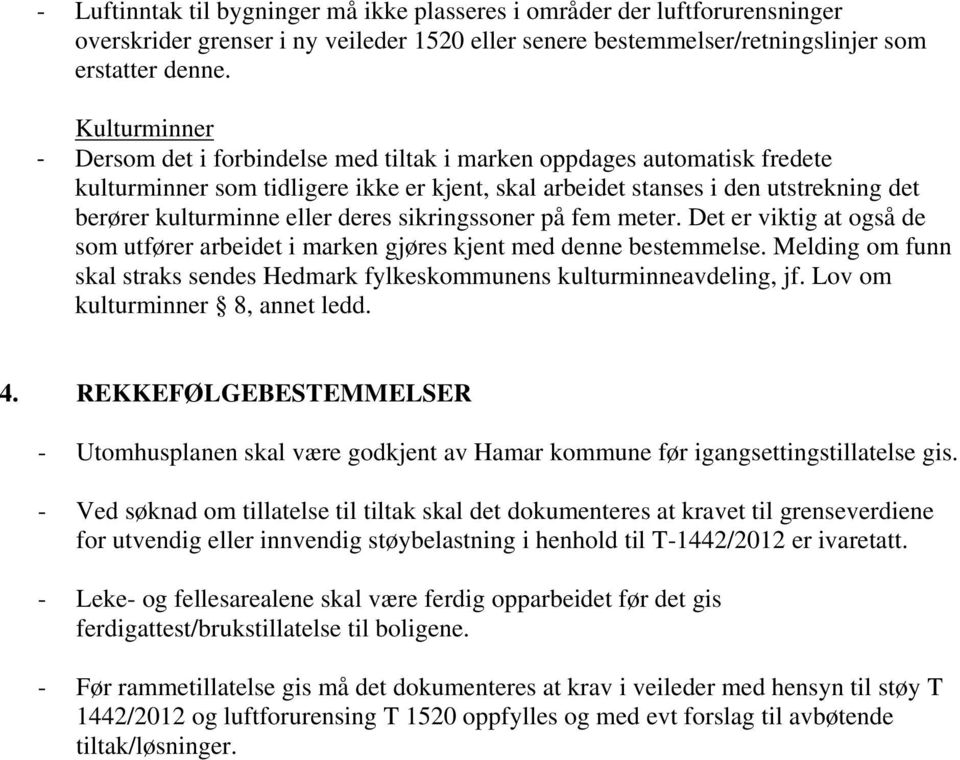 deres sikringssoner på fem meter. Det er viktig at også de som utfører arbeidet i marken gjøres kjent med denne bestemmelse.