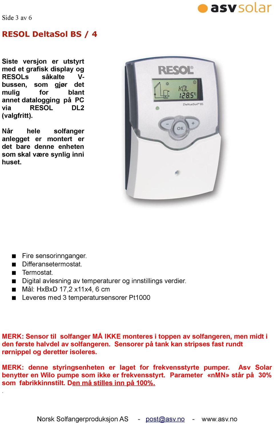 Digital avlesning av temperaturer og innstillings verdier.