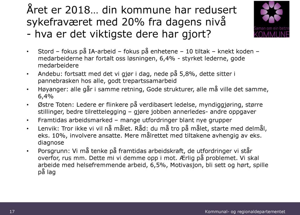 5,8%, dette sitter i pannebrasken hos alle, godt trepartssamarbeid Høyanger: alle går i samme retning, Gode strukturer, alle må ville det samme, 6,4% Østre Toten: Ledere er flinkere på verdibasert