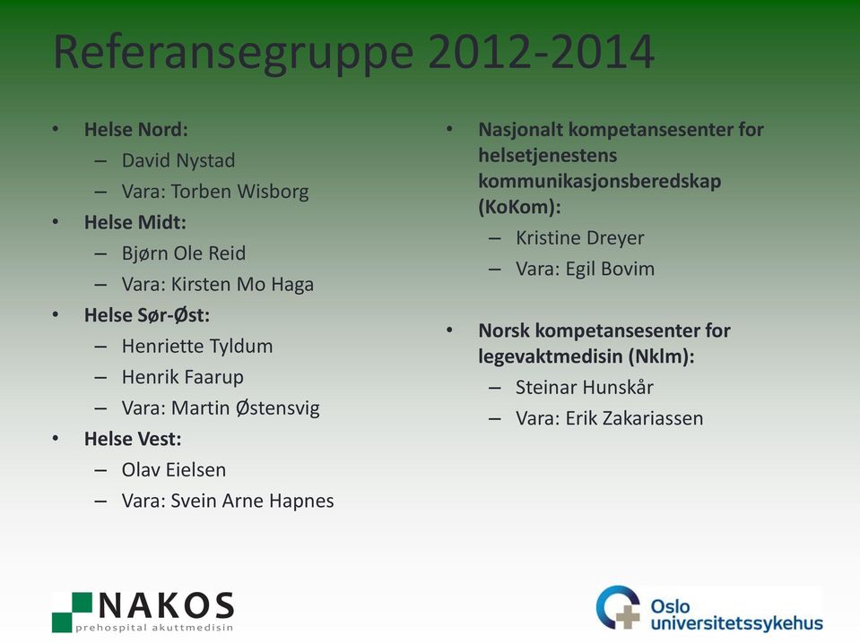 Vara: Svein Arne Hapnes Nasjonalt kompetansesenter for helsetjenestens kommunikasjonsberedskap (KoKom):