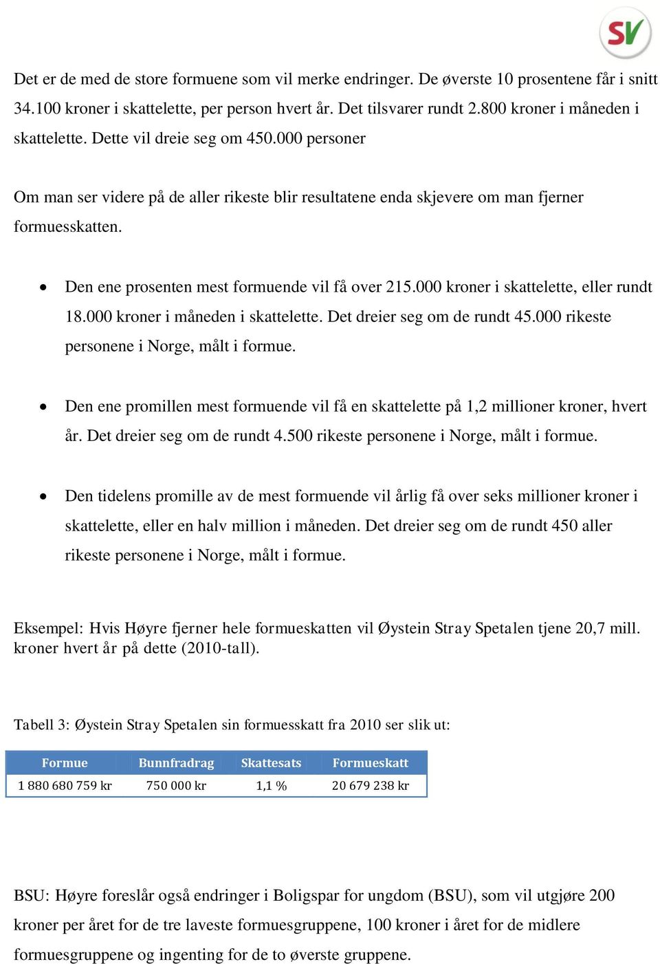 Den ene prosenten mest formuende vil få over 215.000 kroner i skattelette, eller rundt 18.000 kroner i måneden i skattelette. Det dreier seg om de rundt 45.