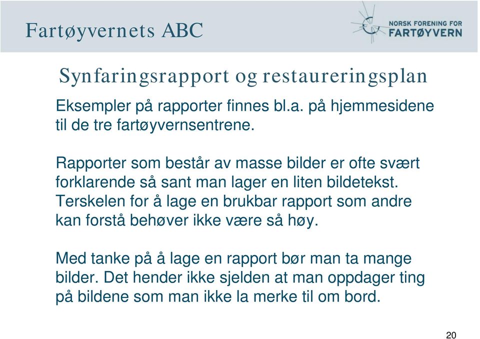 Terskelen for å lage en brukbar rapport som andre kan forstå behøver ikke være så høy.