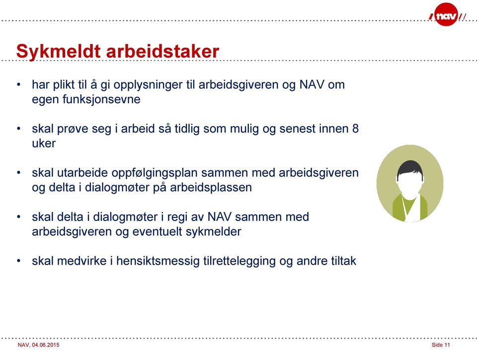 arbeidsgiveren og delta i dialogmøter på arbeidsplassen skal delta i dialogmøter i regi av NAV sammen med