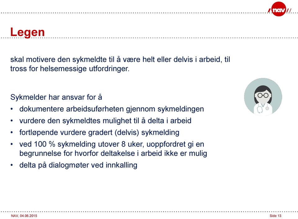 delta i arbeid fortløpende vurdere gradert (delvis) sykmelding ved 100 % sykmelding utover 8 uker, uoppfordret gi