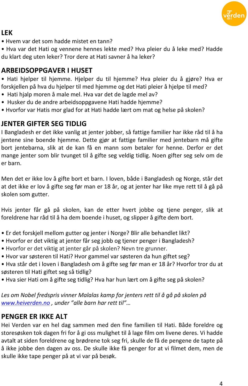 Hati hjalp moren å male mel. Hva var det de lagde mel av? Husker du de andre arbeidsoppgavene Hati hadde hjemme? Hvorfor var Hatis mor glad for at Hati hadde lært om mat og helse på skolen?