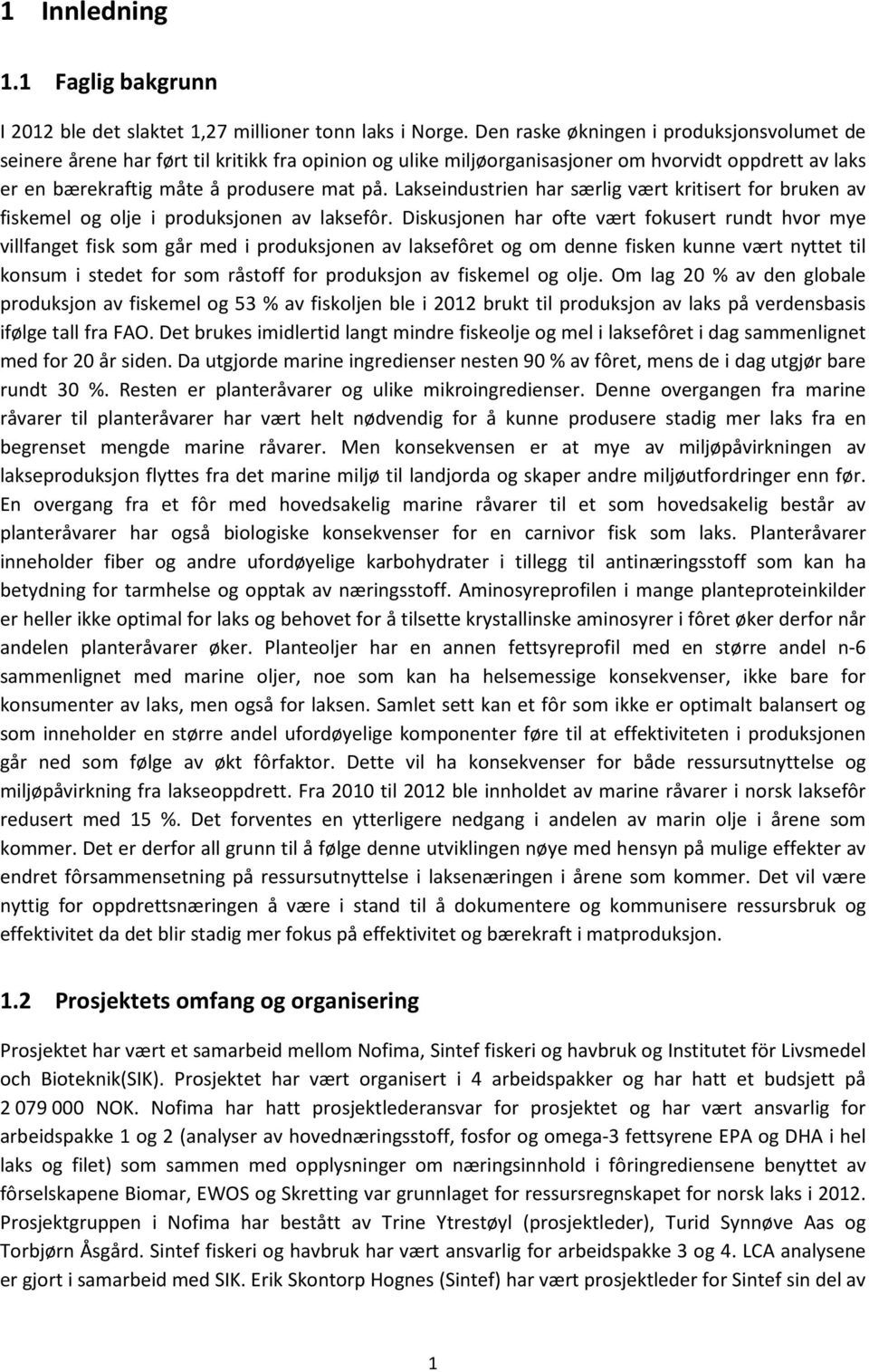 Lakseindustrien har særlig vært kritisert for bruken av fiskemel og olje i produksjonen av laksefôr.