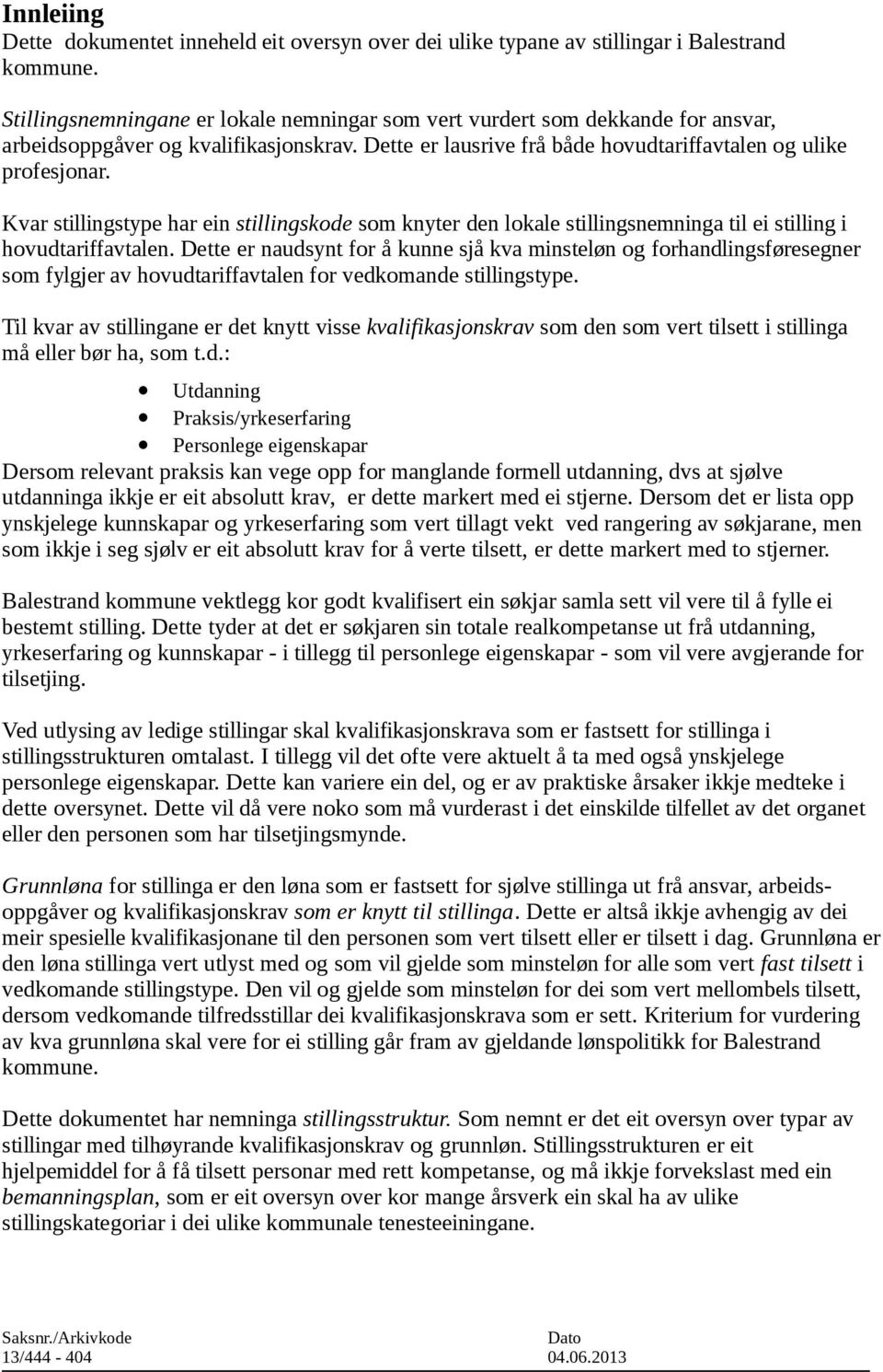 Kvar stillingstype har ein stillingskode som knyter den lokale stillingsnemninga til ei stilling i hovudtariffavtalen.