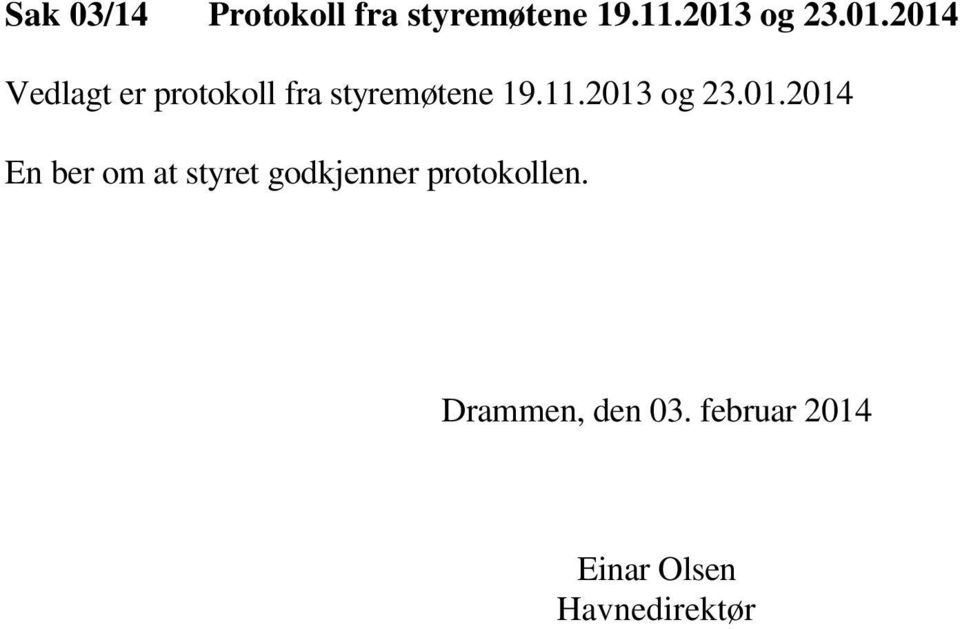2013 og 23.01.2014 En ber om at styret godkjenner protokollen.