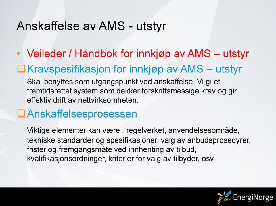 Vi gi et fremtidsrettet system som dekker forskriftsmessige krav og gir effektiv drift av nettvirksomheten.