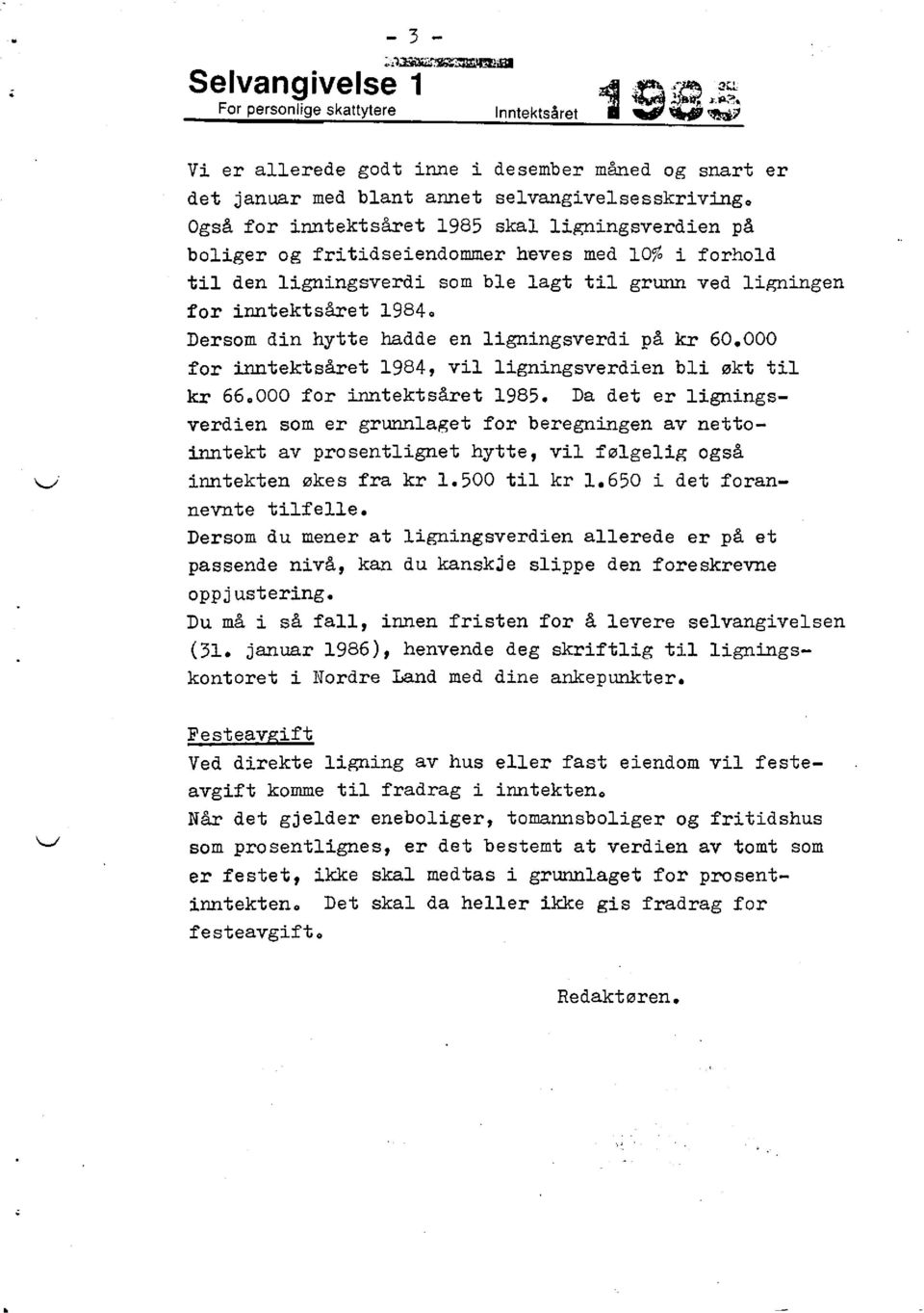 på kr 60.000 for inntektsåret 1984, v i l ligningsverdien bli økt t i l kr 66.000 for inntektsåret 1985.