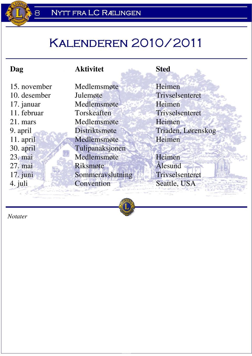 april Distriktsmøte Triaden, Lørenskog 11. april Medlemsmøte Heimen 30. april Tulipanaksjonen 23.