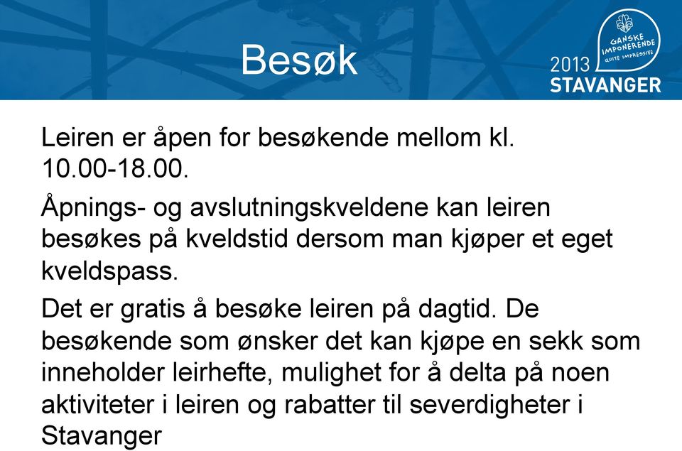 Åpnings- og avslutningskveldene kan leiren besøkes på kveldstid dersom man kjøper et eget