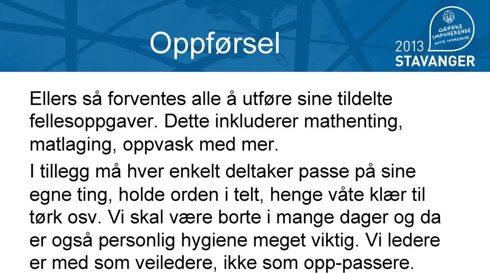 I tillegg må hver enkelt deltaker passe på sine egne ting, holde orden i telt, henge våte