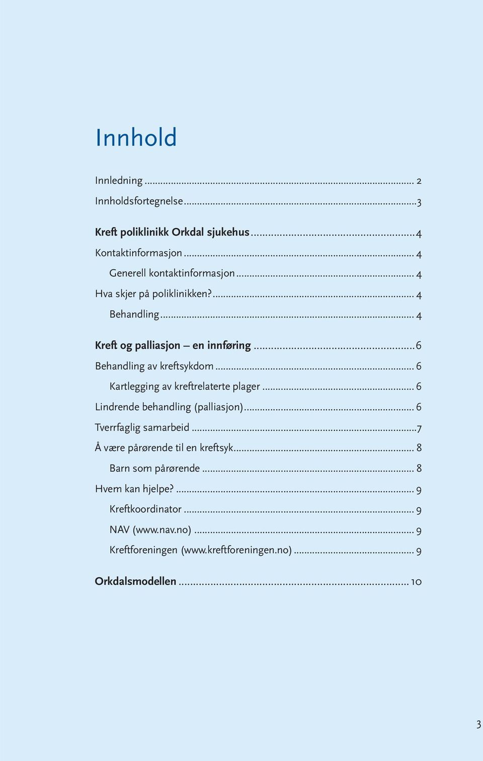 .. 6 Kartlegging av kreftrelaterte plager... 6 Lindrende behandling (palliasjon)... 6 Tverrfaglig samarbeid.