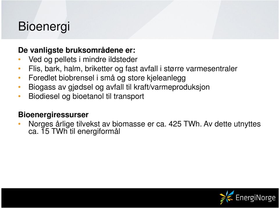 Biogass av gjødsel og avfall til kraft/varmeproduksjon Biodiesel og bioetanol til transport