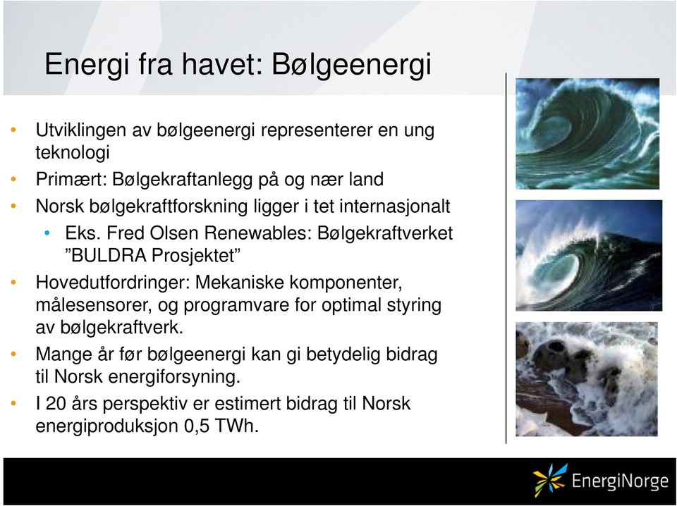 Fred Olsen Renewables: Bølgekraftverket BULDRA Prosjektet Hovedutfordringer: Mekaniske komponenter, målesensorer, og
