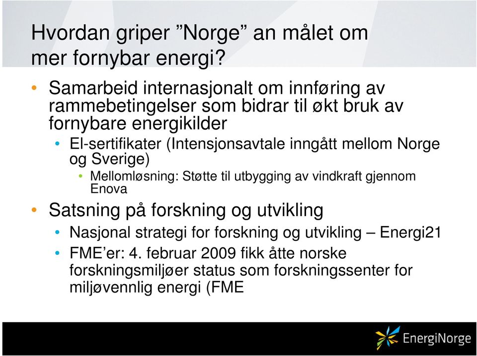 (Intensjonsavtale inngått mellom Norge og Sverige) Mellomløsning: Støtte til utbygging av vindkraft gjennom Enova Satsning