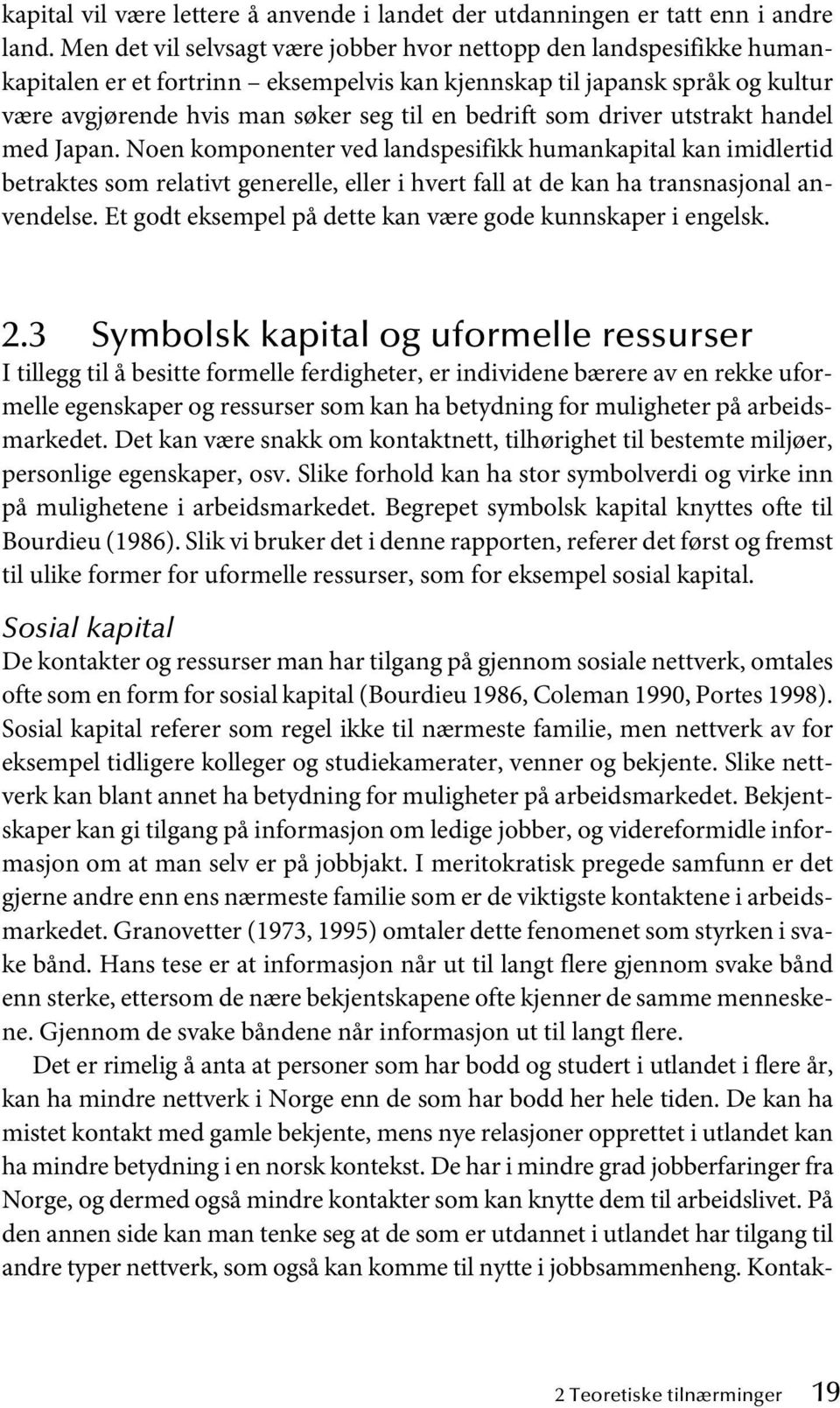 som driver utstrakt handel med Japan. Noen komponenter ved landspesifikk humankapital kan imidlertid betraktes som relativt generelle, eller i hvert fall at de kan ha transnasjonal anvendelse.