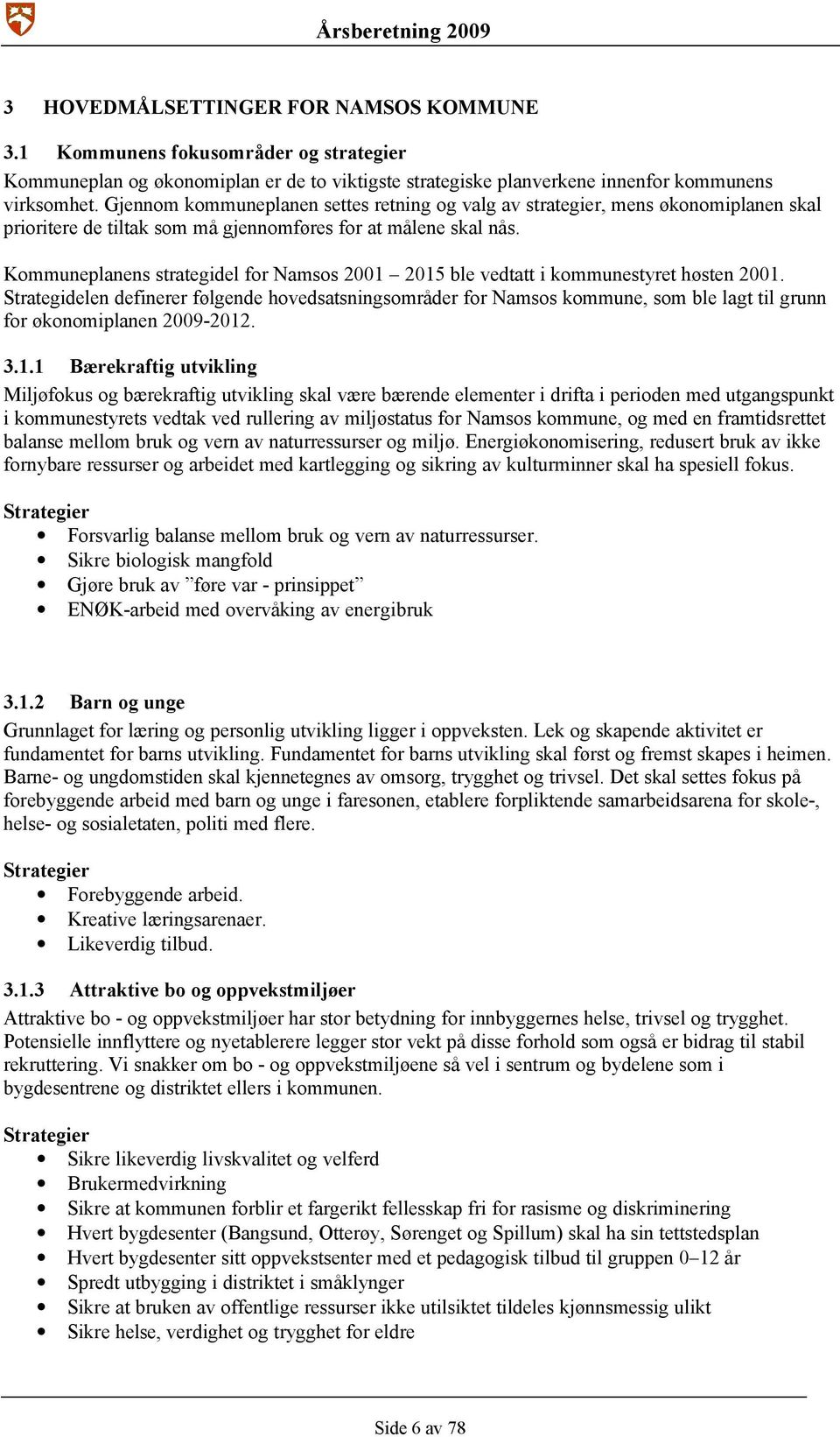 Kommuneplanens strategidel for Namsos 2001 2015 ble vedtatt i kommunestyret høsten 2001.