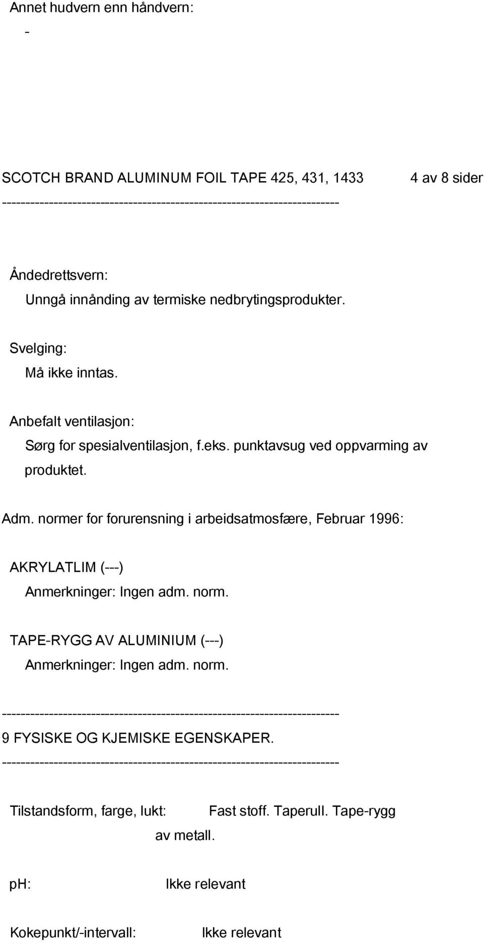 normer for forurensning i arbeidsatmosfære, Februar 1996: AKRYLATLIM () Anmerkninger: Ingen adm. norm.