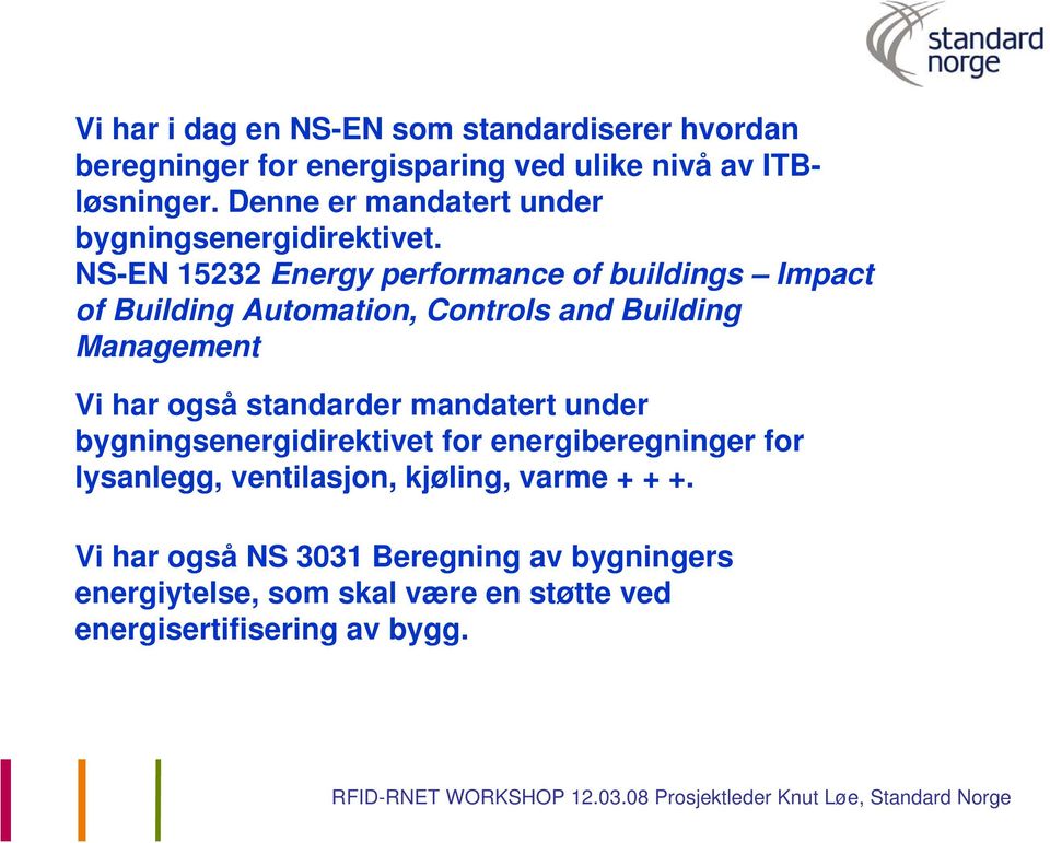 NS-EN 15232 Energy performance of buildings Impact of Building Automation, Controls and Building Management Vi har også