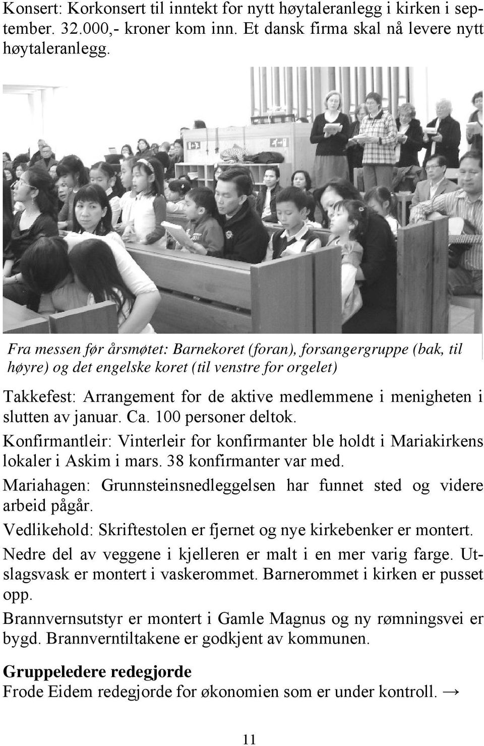 januar. Ca. 100 personer deltok. Konfirmantleir: Vinterleir for konfirmanter ble holdt i Mariakirkens lokaler i Askim i mars. 38 konfirmanter var med.