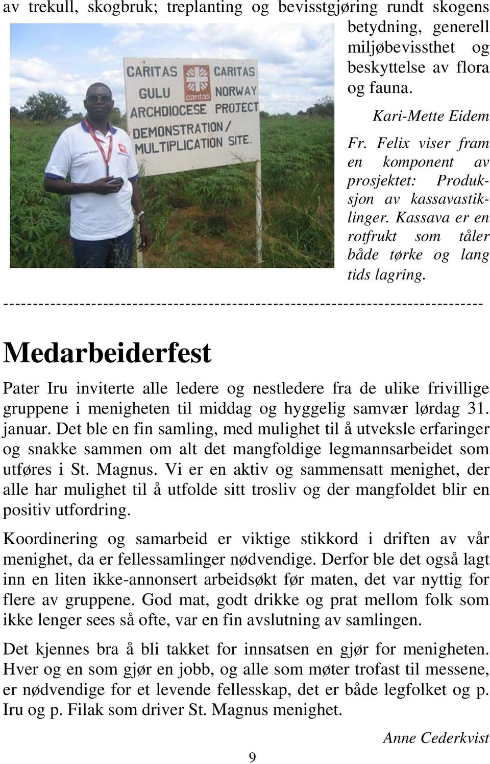 ---------------------------------------------------------------------------------- Medarbeiderfest Pater Iru inviterte alle ledere og nestledere fra de ulike frivillige gruppene i menigheten til