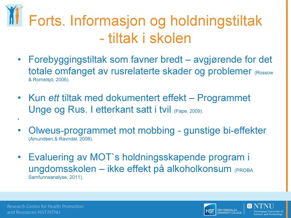 rusrelaterte skader og problemer (Rossow & Romelsjö, 2006). Kun ett tiltak med dokumentert effekt Programmet Unge og Rus.