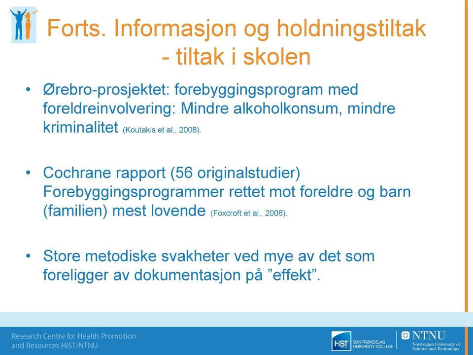 foreldreinvolvering: Mindre alkoholkonsum, mindre kriminalitet (Koutakis et al., 2008).