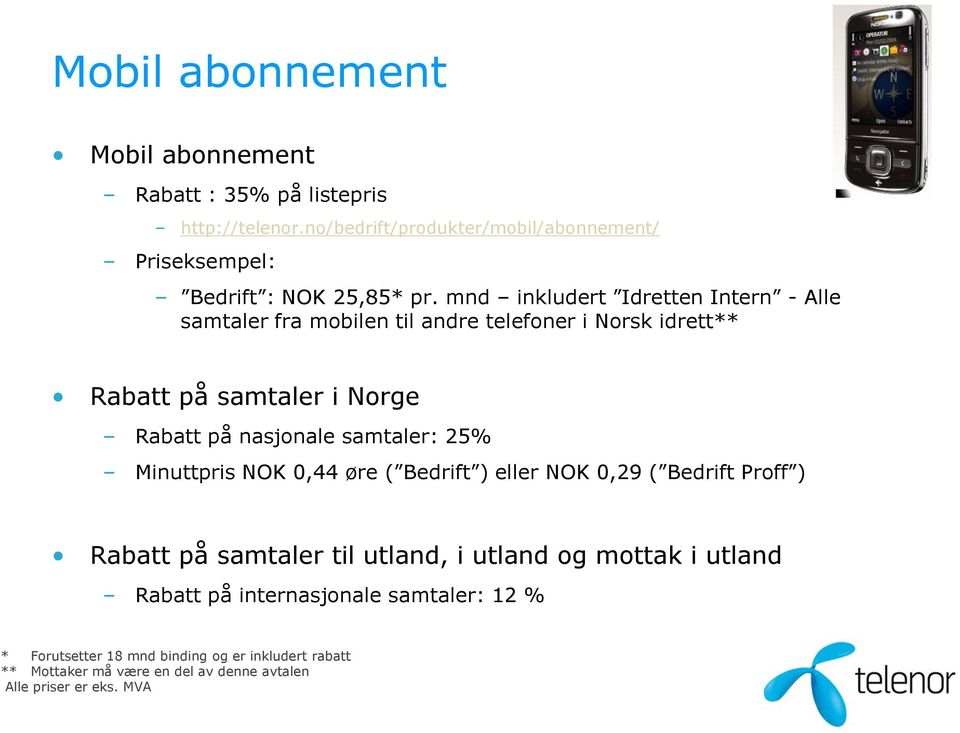 mnd inkludert Idretten Intern Alle samtaler fra mobilen til andre telefoner i Norsk idrett** Rabatt på samtaler i Norge Rabatt på nasjonale