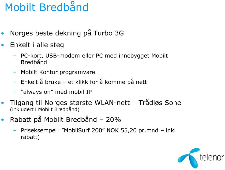 nett always on med mobil IP Tilgang til Norges største WLANnett Trådløs Sone (inkludert i
