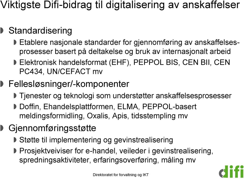 teknologi som understøtter anskaffelsesprosesser Doffin, Ehandelsplattformen, ELMA, PEPPOL-basert meldingsformidling, Oxalis, Apis, tidsstempling mv