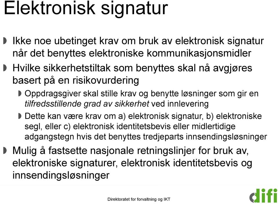 innlevering Dette kan være krav om a) elektronisk signatur, b) elektroniske segl, eller c) elektronisk identitetsbevis eller midlertidige adgangstegn hvis det