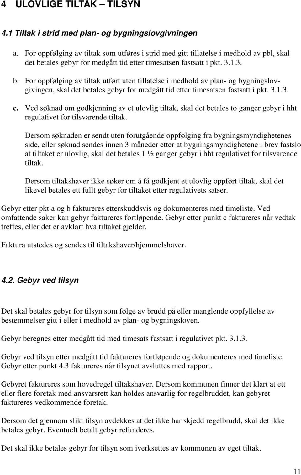 tales gebyr for medgått tid etter timesatsen fastsatt i pkt. 3.1.3. b.