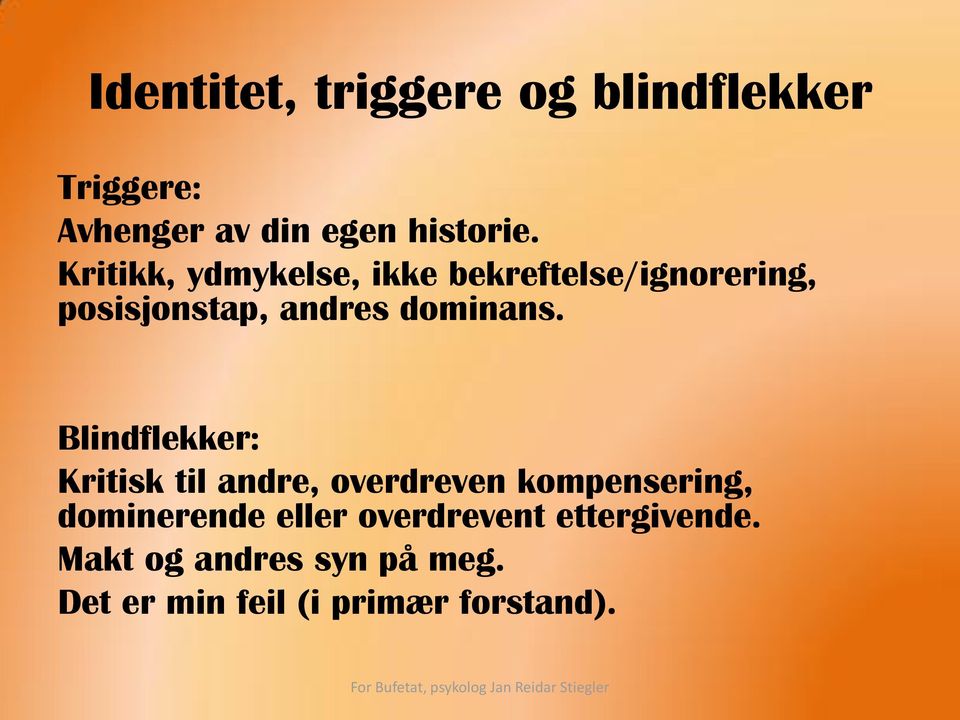 Blindflekker: Kritisk til andre, overdreven kompensering, dominerende eller