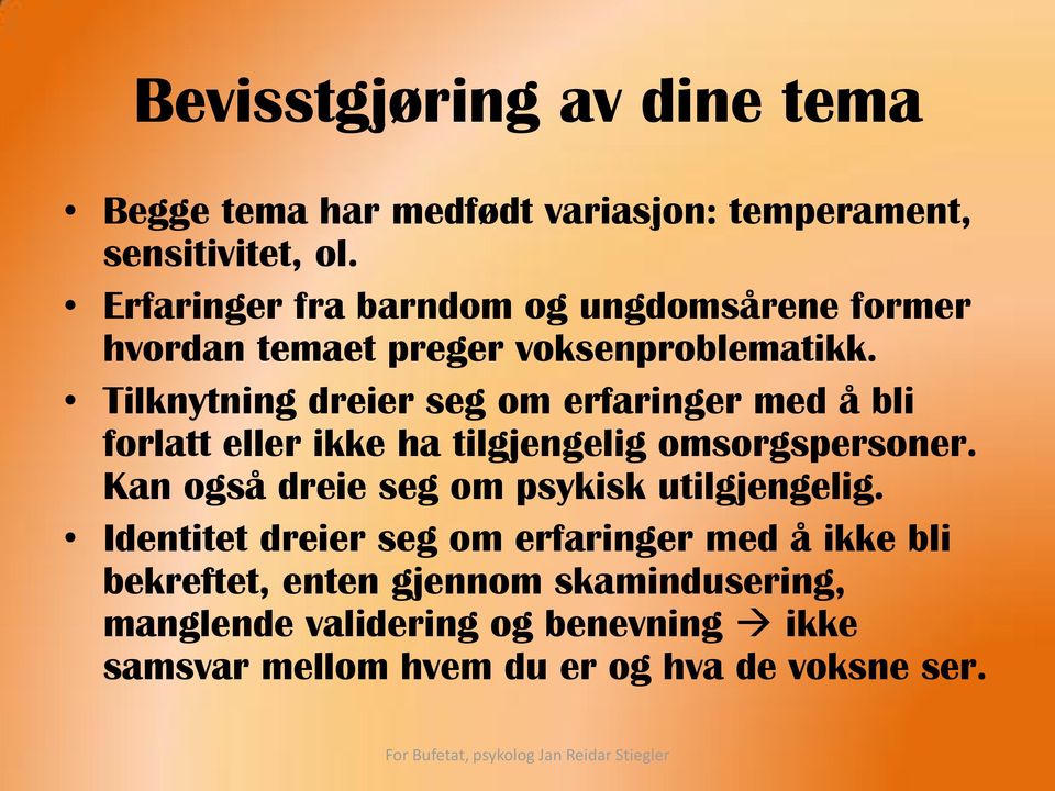 Tilknytning dreier seg om erfaringer med å bli forlatt eller ikke ha tilgjengelig omsorgspersoner.