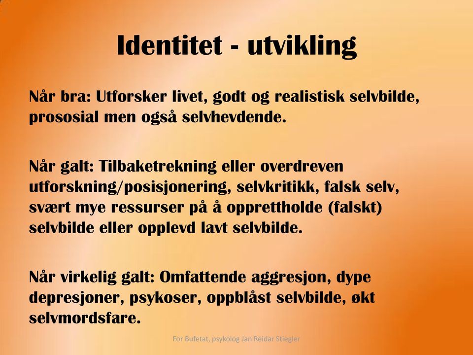 Når galt: Tilbaketrekning eller overdreven utforskning/posisjonering, selvkritikk, falsk selv,