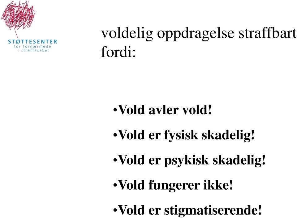 Vold er fysisk skadelig!