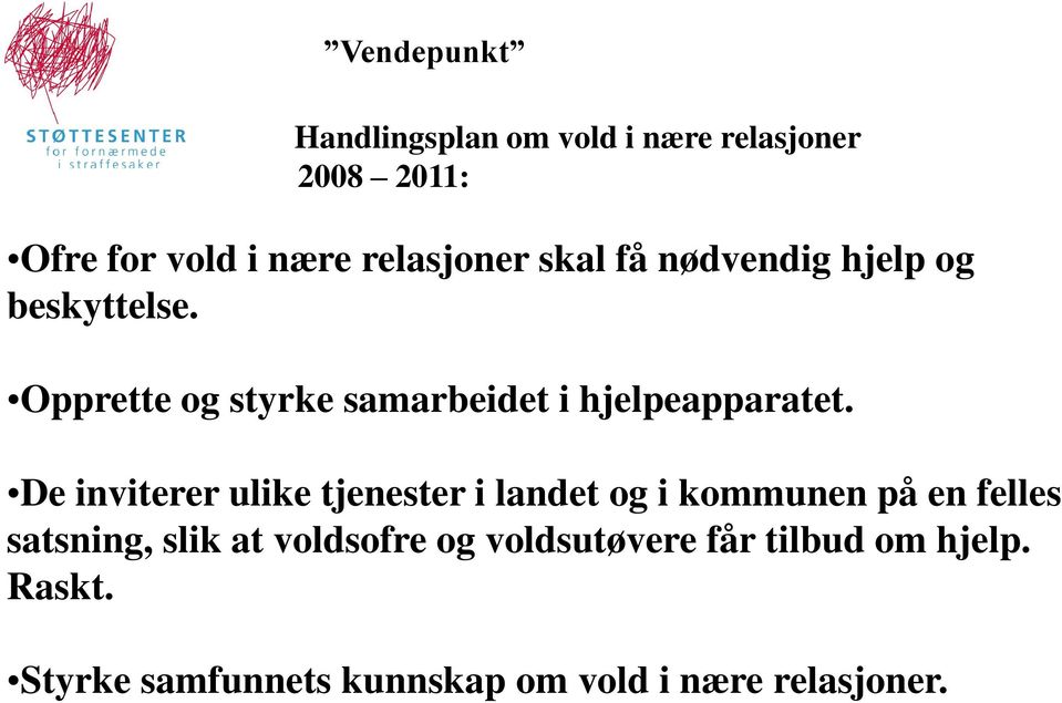 De inviterer ulike tjenester i landet og i kommunen på en felles satsning, slik at voldsofre